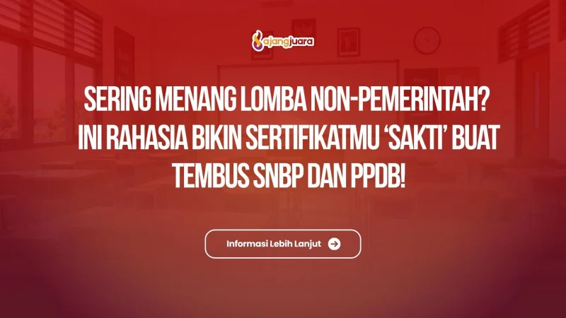 Sering Menang Lomba Non-Pemerintah? Ini Rahasia Bikin Sertifikatmu ‘Sakti’ Buat Tembus SNBP dan PPDB!